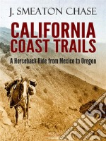 California Coast Trails; A Horseback Ride from Mexico to Oregon. E-book. Formato EPUB