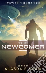 The Newcomer: Twelve Sci-fi Short Stories. E-book. Formato EPUB