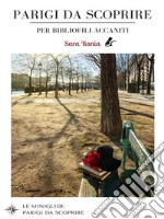 Parigi da Scoprire per bibliofili accaniti: 2 mappe e 60 indirizzi parigini per appassionati di letteratura. E-book. Formato EPUB ebook