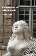 Mia mamma mi voleva morto. E-book. Formato EPUB