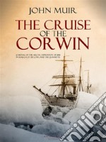 The Cruise of the Corwin: Journal of the Arctic Expedition of 1881 in Search of de Long and the Jeannette. E-book. Formato Mobipocket