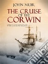The Cruise of the Corwin: Journal of the Arctic Expedition of 1881 in Search of de Long and the Jeannette. E-book. Formato EPUB ebook