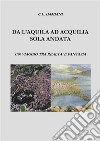 Da L'Aquila ad Acquilia sola andata.Un viaggio tra realtà e fantasia. E-book. Formato PDF ebook di Cristian Damiani