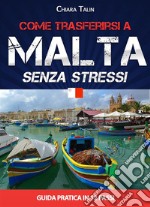 Come trasferirsi a Malta...senza stress: Guida pratica in 12 passi. E-book. Formato Mobipocket