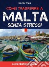 Come trasferirsi a Malta...senza stress: Guida pratica in 12 passi. E-book. Formato EPUB ebook di Chiara Talin