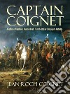 Captain Coignet: A Soldier of Napoleon's Imperial Guard from the Italian Campaign to Waterloo. E-book. Formato EPUB ebook di Jean-Roch Coignet