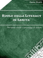 Ruolo della Literacy in Sanità: Rendere chiari i messaggi di salute. E-book. Formato EPUB ebook