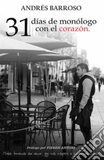 31 días de monólogo con el corazón. E-book. Formato EPUB ebook di Andrés Barroso