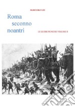 Roma Seconno Noantri LE GUERE PUNICHE VOLUME II. E-book. Formato Mobipocket ebook