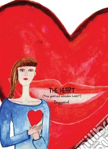 The Heart: this pierced wooden heart - doggerel. E-book. Formato PDF ebook di silvia camagni giulia bonora