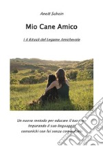 Mio Cane Amico: I 4 Rituali del Legame Amichevole. E-book. Formato EPUB ebook