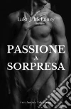 Passione a sorpresa. E-book. Formato EPUB ebook di Luke J. Mcloney
