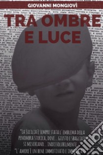 Tra ombre e luce. E-book. Formato EPUB ebook di Giovanni Mongiovì 