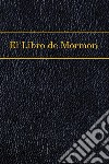 El Libro de MormonThe Book of Mormon, Spanish edition. E-book. Formato EPUB ebook