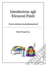 Introduzione agli Elementi Finiti: Teoria elementi monodimensionali. E-book. Formato Mobipocket ebook