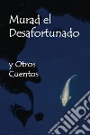 Murad el Azaroso y Otros Cuentos: Murad the Unlucky and Other Tales, Spanish edition. E-book. Formato EPUB ebook di Maria Edgeworth