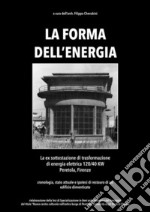 La forma dell'energia: La ex sottostazione di trasformazione di energia elettrica 120/40 KW a Peretola, Firenze. E-book. Formato Mobipocket ebook