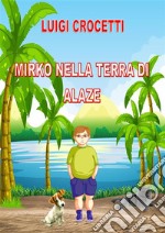 Mirko nella terra di Alaze. E-book. Formato Mobipocket ebook