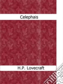 Celephais. E-book. Formato Mobipocket ebook di H.P. Lovecraft