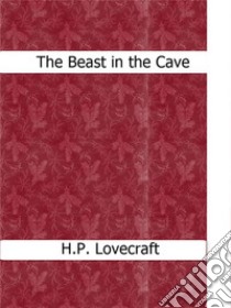 The Beast in the Cave. E-book. Formato Mobipocket ebook di H.P. Lovecraft