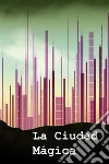 La Ciudad Magica: The Magic City, Spanish edition. E-book. Formato EPUB ebook di Edith Nesbit