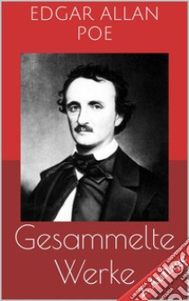 Gesammelte Werke (Vollständige und illustrierte Ausgaben - 2. Auflage): Der Doppelmord in der Rue Morgue, Der Untergang des Hauses Usher, Die denkwürdigen Erlebnisse des Artur Gordon Pym u.v.m.. E-book. Formato EPUB ebook di Edgar Allan Poe