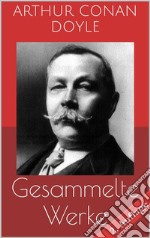 Gesammelte Werke (Vollständige und illustrierte Ausgaben - 2. Auflage): Sherlock Holmes-Romane und -Detektivgeschichten, Das Geheimnis von Cloomber-Hall, Professor Challenger-Roman u.v.m.. E-book. Formato EPUB ebook