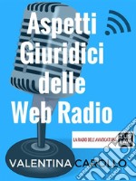 Aspetti Giuridici delle Web Radio. E-book. Formato PDF ebook