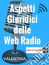 Aspetti Giuridici delle Web Radio. E-book. Formato PDF ebook di Valentina Carollo