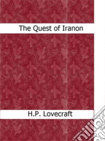 The Quest of Iranon. E-book. Formato Mobipocket ebook di H.P. Lovecraft