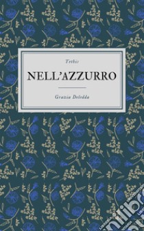 Nell'azzurro. E-book. Formato Mobipocket ebook di Grazia Deledda