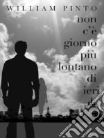 Non c'è giorno più lontano di ieri. E-book. Formato EPUB