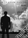 Non c'è giorno più lontano di ieri. E-book. Formato EPUB ebook