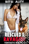 Rescued & Ravished! : Fantastic Beasts 7 (Knotting Erotica Dog Erotica Zoophilia Erotica Taboo Erotica Bestiality Erotica Paranormal Erotica). E-book. Formato EPUB ebook di Betsi Ality