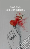 Sulle orme dell' anima. E-book. Formato Mobipocket ebook di Ercole Rosario Di Iorio
