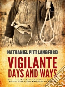 Vigilante Days and Ways. E-book. Formato EPUB ebook di Nathaniel Pitt Langford