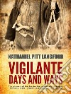 Vigilante Days and Ways. E-book. Formato PDF ebook di Nathaniel Pitt Langford