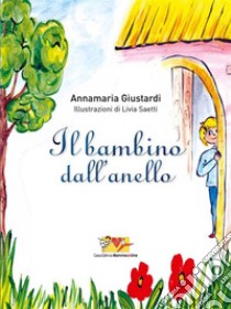 Il Bambino dall’Anello. E-book. Formato EPUB ebook di Giustardi Annamaria