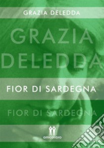 Fior di Sardegna. E-book. Formato Mobipocket ebook di Grazia Deledda