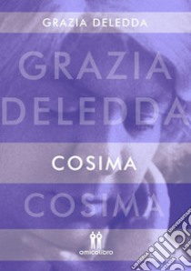 Cosima. E-book. Formato EPUB ebook di Grazia Deledda