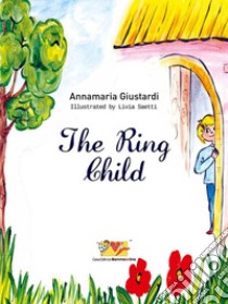 The Ring ChildA short story to feel less lonely. E-book. Formato Mobipocket ebook di Giustardi Annamaria