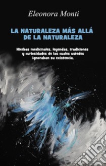 La Naturaleza más allá de la Naturaleza. E-book. Formato EPUB ebook di Eleonora Monti