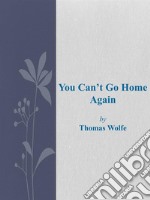 You Can't Go Home Again. E-book. Formato EPUB ebook