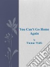 You Can't Go Home Again. E-book. Formato EPUB ebook