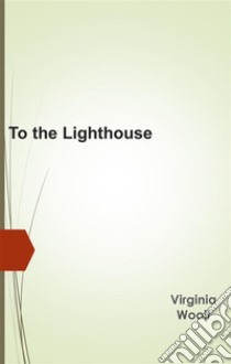 To the Lighthouse. E-book. Formato Mobipocket ebook di Virginia Woolf