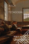 Amor y Pedagogía. E-book. Formato EPUB ebook di Miguel de Unamuno