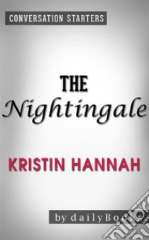 The Nightingale: A Novel by Kristin Hannah | Conversation Starters. E-book. Formato EPUB ebook di dailyBooks