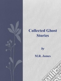 Collected Ghost Stories. E-book. Formato Mobipocket ebook di M.R.James