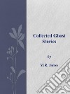 Collected Ghost Stories. E-book. Formato EPUB ebook di M.R.James