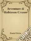 Avventure di Robinson Crusoe. E-book. Formato EPUB ebook di Daniel Defoe